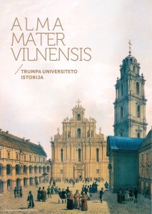 Alma Mater Vilnensis: trumpa Universiteto istorija