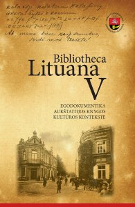 Bibliotheca Lituana V. Egodokumentika Aukštaitijos knygos kultūros kontekste