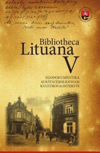 Bibliotheca Lituana V. Egodokumentika Aukštaitijos knygos kultūros kontekste