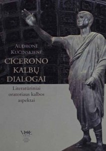 Cicerono kalbų dialogai: literatūriniai oratoriaus kalbos aspektai