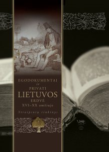Egodokumentai ir privati Lietuvos erdvė XVI-XX amžiuje