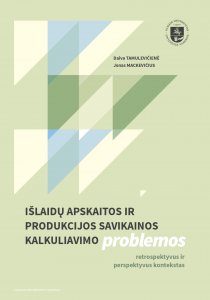 Išlaidų apskaitos ir produkcijos savikainos kalkuliavimo problemos. Retrospektyvus ir perspektyvus kontekstas