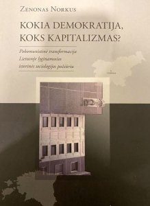 Kokia demokratija, koks kapitalizmas? Pokomunistinė transformacija Lietuvoje lyginamosios istorinės sociologijos požiūriu