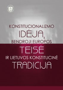 Konstitucionalizmo idėja, bendroji Europos teisė ir Lietuvos konsitucinė tradicija