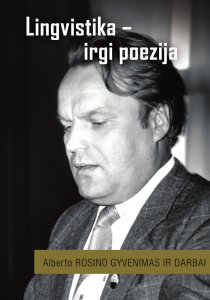 Lingvistika – irgi poezija. Alberto Rosino gyvenimas ir darbai