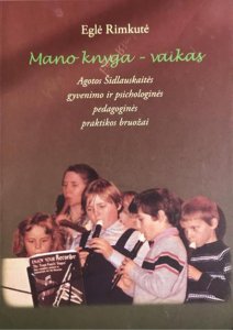 Mano knyga – vaikas. Agotos Šidlauskaitės gyvenimo ir psichologinės pedagoginės praktikos bruožai