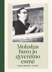 Mokslas buvo jo gyvenimo esmė. Aleksui Girdeniui – 90 metų 
