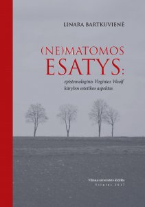 (Ne)matomos  esatys: epistomologinis Virginios Woolf kūrybos estetikos aspektas