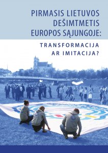 Pirmasis Lietuvos dešimtmetis Europos Sąjungoje: transformacija ar imitacija? [NEAIŠKU DĖL AUTORINIŲ]