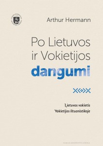 Po Lietuvos ir Vokietijos dangumi. Gyvenimas, lietuviškoji ir lituanistinė veikla