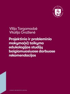 Projektinio ir probleminio mokymo(si) taikymo edukologijos studijų baigiamuosiuose darbuose rekomendacijos