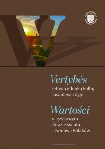 Vertybės lietuvių ir lenkų kalbų pasaulėvaizdyje / Wartości w językowym obrazie świata Litwinów i Polaków