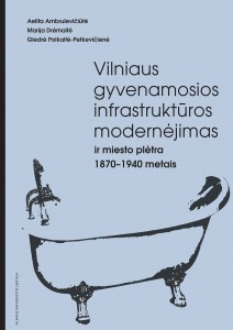 Vilniaus gyvenamosios infrastruktūros modernėjimas ir miesto plėtra 1870–1940 metais