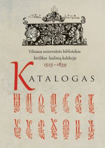 Vilniaus universiteto bibliotekos kirilikos leidinių kolekcija: 1525-1839. Katalogas.