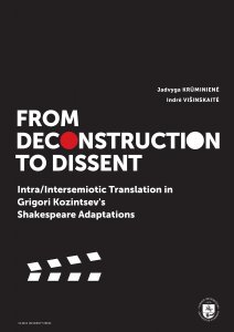 From Deconstruction to Dissent. Intra/intersemiotic Translation in Grigori Kozintsev’s Shakespeare Adaptations