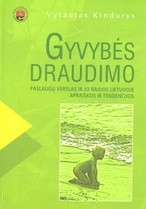 Gyvybės draudimo paslaugų verslas ir jo raidos Lietuvoje apraiškos ir tendencijos: teoriniai ir praktiniai aspektai 