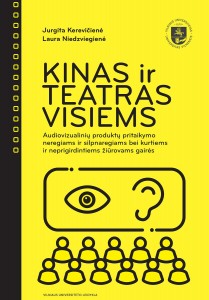 Kinas ir teatras visiems. Audiovizualinių produktų pritaikymo neregiams ir silpnaregiams bei kurtiems ir neprigirdintiems žiūrovams gairės