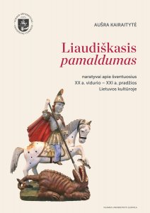 Liaudiškasis pamaldumas. Naratyvai apie šventuosius XX a. vidurio – XXI a. pradžios Lietuvos kultūroje