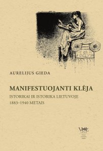 Manifestuojanti Klėja. Istorikai ir istorika Lietuvoje 1883–1940 metais