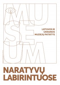 Naratyvų labirintuose: Lietuvos ir Ukrainos muziejų patirtys