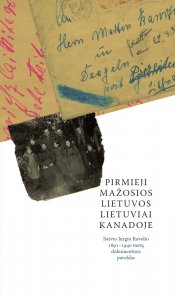 Pirmieji Mažosios Lietuvos lietuviai Kanadoje. Išeivio Jurgio Kavolio 1891–1940 metų dokumentinis paveldas