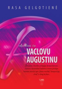 Pokalbiai su Vaclovu Augustinu: dirigento, muzikos pedagogo, kompozitoriaus, Lietuvos nacionalinės kultūros ir meno premijos laureato atvertys apie „Jauną muziką“, kompoziciją, „Antį“ ir daug ką kita...