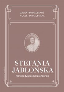 Stefania Jabłońska: moteris dviejų amžių sandūroje. Gyvenimo ir kūrybos apžvalga 