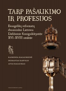 Tarp pašaukimo ir profesijos. Evangelikų reformatų dvasininkai Lietuvos Didžiojoje Kunigaikštystėje XVI–XVIII amžiuje