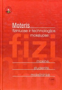 Moteris fiziniuose ir technologijos moksluose: mokinė, studentė, mokslininkė